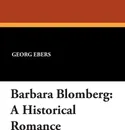 Barbara Blomberg. A Historical Romance - Georg Ebers, Mary J. Safford