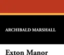 Exton Manor - Archibald Marshall