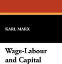 Wage-Labour and Capital - Marx Karl