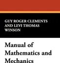 Manual of Mathematics and Mechanics - Guy Roger Clements, Levi Thomas Winson