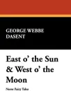 East O' the Sun & West O' the Moon - George Webbe Dasent