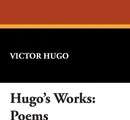 Hugo's Works. Poems - Victor Hugo