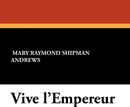 Vive L'Empereur - Mary Raymond Shipman Andrews
