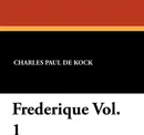 Frederique Vol. 1 - Charles Paul De Kock, George Burnham Ives