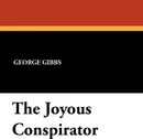 The Joyous Conspirator - George Gibbs