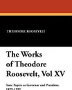The Works of Theodore Roosevelt, Vol XV - Theodore Roosevelt