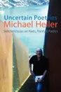 Uncertain Poetries. Selected Essays on Poets, Poetry and Poetics - Michael Heller