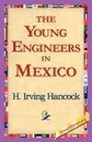 The Young Engineers in Mexico - H. Irving Hancock