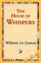 The House of Whispers - William Le Queux