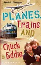 Planes, Trains and Chuck & Eddie. A Lighthearted Look at Families - Kerrie L. Flanagan