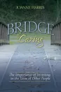 Bridge of Caring. The Importance of Investing in the Lives of Other People - Joanne Harris