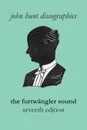 The Furtwangler Sound. The Discography of Wilhelm Furtwangler. Seventh Edition. .Furtwaengler / Furtwangler.. - John Hunt