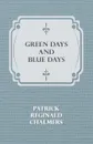 Green Days and Blue Days - Patrick Reginald Chalmers