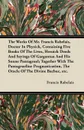 The Works of Mr. Francis Rabelais, Doctor in Physick, Containing Five Books of the Lives, Heroick Deeds and Sayings of Gargantua and His Sonne Pantagr - Francois Rabelais