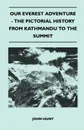 Our Everest Adventure - The Pictorial History From Kathmandu to the Summit - John Hunt