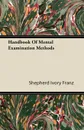 Handbook Of Mental Examination Methods - Shepherd Ivory Franz