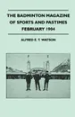The Badminton Magazine of Sports and Pastimes - February 1904 - Containing Chapters On. Famous Homes of Sport, Skating, Jockeys and Jockeyship and Bass Fishing - Alfred E. T. Watson