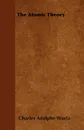 The Atomic Theory - Charles Adolphe Wurtz