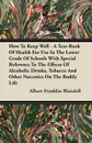 How To Keep Well - A Text-Book Of Health For Use In The Lower Grade Of Schools With Special Reference To The Effects Of Alcoholic Drinks, Tobacco And Other Narcotics On The Bodily Life - Albert Franklin Blaisdell