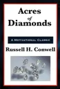 Acres of Diamonds - Russell Herman Conwell, John Wanamaker, Robert Collier