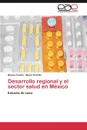 Desarrollo regional y el sector salud en Mexico - Castro Blanca, Carrillo Mario