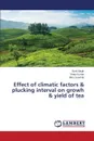 Effect of climatic factors & plucking interval on growh & yield of tea - Singh Sunil, Kumar Vinay, Susmita Miss