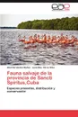 Fauna Salvaje de La Provincia de Sancti Spiritus, Cuba - Abel Hern Ndez Mu Oz, Jos Blas P. Rez Silva, Abel Hernandez Munoz