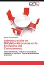 Administracion de Mipymes Mexicanas En La Economia del Conocimiento - Octavio Gonz Lez Aguilar, Octavio Gonzalez Aguilar