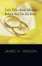 Let's Talk about Money before You Tie the Knot - James H. Wilson