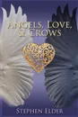 Angels, Love, & Crows - Stephen Elder