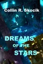 DREAMS OF THE STARS - Collin R. Skocik