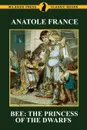 Bee. The Princess of the Dwarfs - Anatole France, Peter Wright