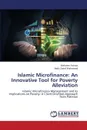 Islamic Microfinance. An Innovative Tool for Poverty Alleviation - Fatima Mehreen, Mahmood Hafiz Zahid