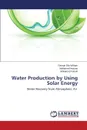 Water Production by Using Solar Energy - William George Elia, Hassan Mohamed, Fatouh Mohamed