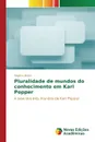 Pluralidade de mundos do conhecimento em Karl Popper - Bettin Rogério