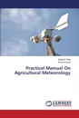 Practical Manual on Agricultural Meteorology - Mote Balaji M., Kumar Neeraj