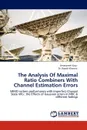 The Analysis of Maximal Ratio Combiners with Channel Estimation Errors - Amanpreet Kaur, Rajesh Khanna, Dr Rajesh Khanna