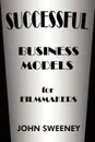 Successful Business Models for Filmmakers - John Sweeney