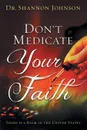 Don't Medicate Your Faith. There Is a Balm in the United States - Shannon B. Johnson, Dr Shannon B. Johnson