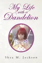 My Life with a Dandelion - Shea M. Jackson