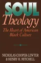 Soul Theology. The Heart of American Black Culture - Nicholas C. Cooper-Lewter, Henry Mitchell