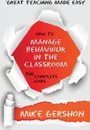 How to Manage Behaviour in the Classroom The Complete Guide - Mike Gershon