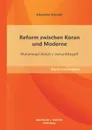 Reform Zwischen Koran Und Moderne. Muhammad Abduhs Vernunftbegriff - Alexander Schmidt