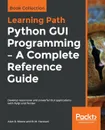 Python GUI Programming - A Complete Reference Guide - Alan D. Moore, B. M. Harwani