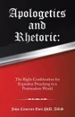 Apologetics and Rhetoric. : The Right Combination for Expositor Preaching to a Postmodern World - John Cameron Eves PhD DRS