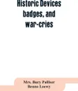 Historic devices, badges, and war-cries - Mrs. Bury Palliser, Benno Loewy