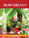 Rum Greats. Delicious Rum Recipes, the Top 70 Rum Recipes - Jo Franks