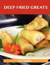 Deep Fried Greats. Delicious Deep Fried Recipes, the Top 100 Deep Fried Recipes - Jo Franks