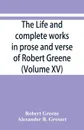 The life and complete works in prose and verse of Robert Greene (Volume XV) - Robert Greene, Alexander B. Grosart
