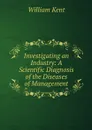 Investigating an Industry: A Scientific Diagnosis of the Diseases of Management - William Kent